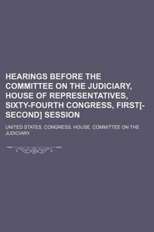 Cover of Hearings Before the Committee on the Judiciary, House of Representatives, Sixty-Fourth Congress, First[-Second] Session (Volume Ser. 11, V. 2-4)