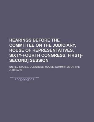 Book cover for Hearings Before the Committee on the Judiciary, House of Representatives, Sixty-Fourth Congress, First[-Second] Session (Volume Ser. 11, V. 2-4)