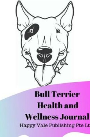 Cover of Bull Terrier Health and Wellness Journal