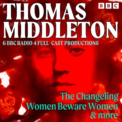 Book cover for Thomas Middleton: The Changeling, Women Beware Women & More