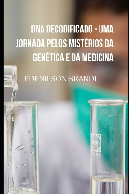 Book cover for DNA Decodificado - Uma Jornada pelos Mist�rios da Gen�tica e da Medicina