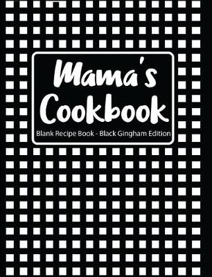 Book cover for Mama's Cookbook Blank Recipe Book Black Gingham Edition