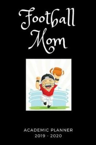 Cover of Football Mom 2019 - 2020 Academic Planner