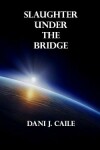Book cover for Slaughter Under the Bridge
