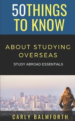 Cover of 50 Things to Know About Studying Overseas