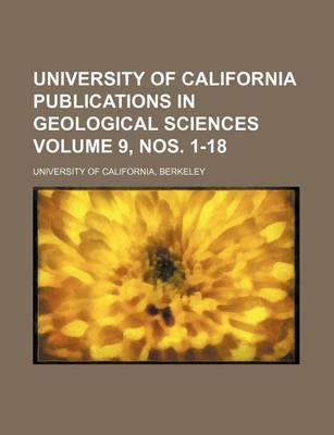 Book cover for University of California Publications in Geological Sciences Volume 9, Nos. 1-18