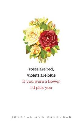 Book cover for Roses Are Red, Violets Are Blue If You Were a Flower I'd Pick You