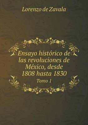 Book cover for Ensayo hist�rico de las revoluciones de M�xico, desde 1808 hasta 1830 Tomo 1