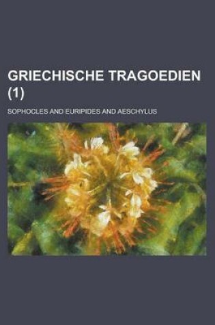 Cover of Griechische Tragoedien (1 )