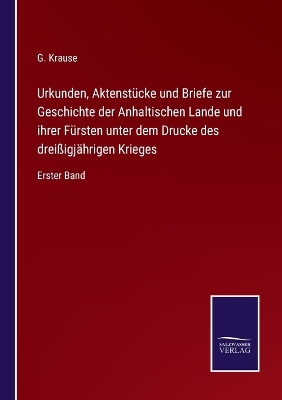 Book cover for Urkunden, Aktenstücke und Briefe zur Geschichte der Anhaltischen Lande und ihrer Fürsten unter dem Drucke des dreißigjährigen Krieges