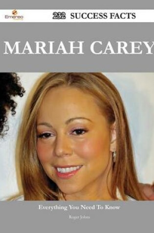 Cover of Mariah Carey 232 Success Facts - Everything You Need to Know about Mariah Carey