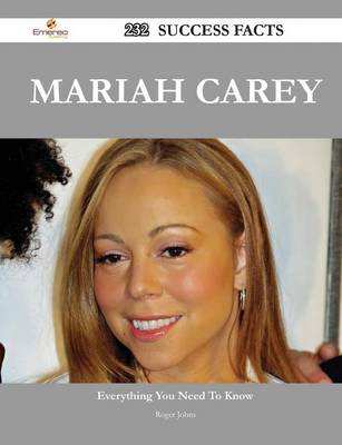 Book cover for Mariah Carey 232 Success Facts - Everything You Need to Know about Mariah Carey