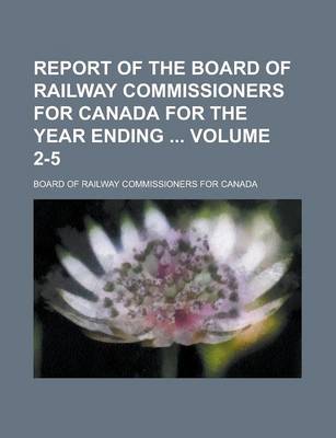 Book cover for Report of the Board of Railway Commissioners for Canada for the Year Ending Volume 2-5