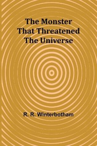 Cover of The Monster That Threatened the Universe