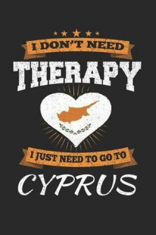 Cover of I Don't Need Therapy I Just Need To Go To Cyprus