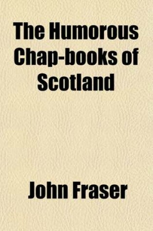 Cover of The Humorous Chap-Books of Scotland (Volume 2)