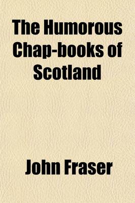 Book cover for The Humorous Chap-Books of Scotland (Volume 2)