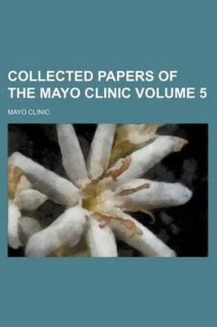 Cover of Collected Papers of the Mayo Clinic Volume 5