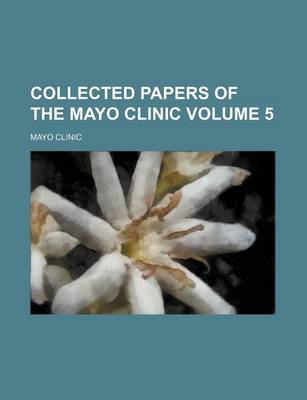 Book cover for Collected Papers of the Mayo Clinic Volume 5