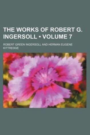 Cover of The Works of Robert G. Ingersoll (Volume 7)