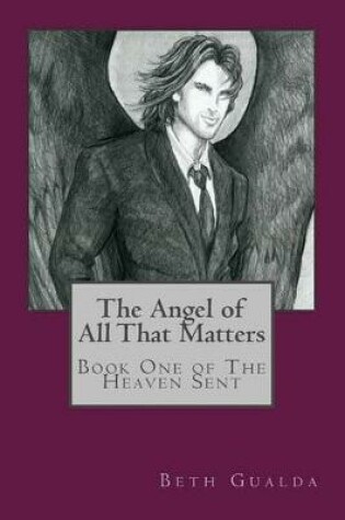 Cover of The Angel of All That Matters