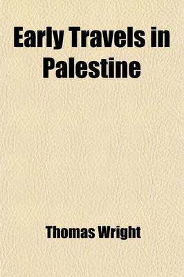 Book cover for Early Travels in Palestine; Comprising the Narratives of Arculf [And Others]