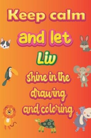 Cover of keep calm and let Liv shine in the drawing and coloring