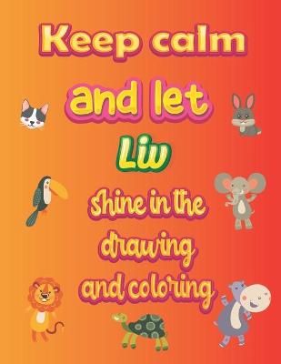 Book cover for keep calm and let Liv shine in the drawing and coloring