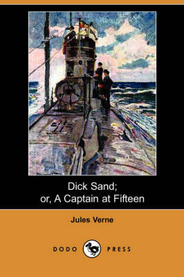 Book cover for Dick Sand; Or, a Captain at Fifteen (Dodo Press)