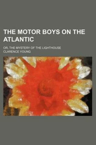 Cover of The Motor Boys on the Atlantic; Or, the Mystery of the Lighthouse