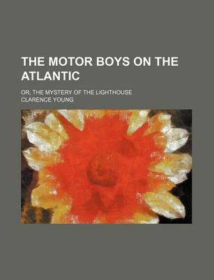 Book cover for The Motor Boys on the Atlantic; Or, the Mystery of the Lighthouse