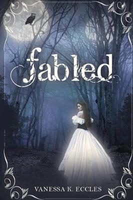 Fabled by Vanessa K Eccles