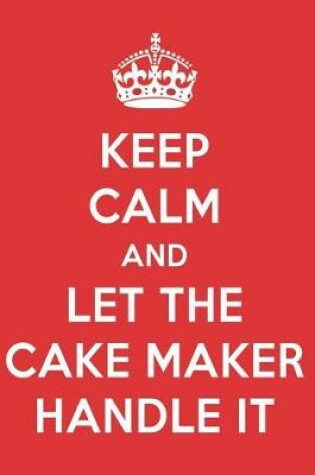 Cover of Keep Calm and Let the Cake Maker Handle It