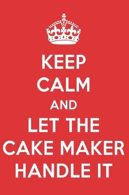 Book cover for Keep Calm and Let the Cake Maker Handle It