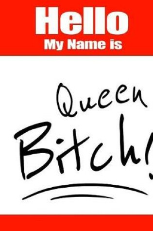 Cover of Hello My Name Is Queen Bitch!