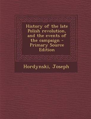 Book cover for History of the Late Polish Revolution, and the Events of the Campaign - Primary Source Edition