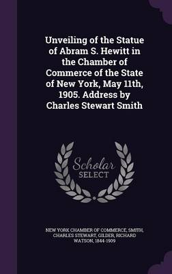 Book cover for Unveiling of the Statue of Abram S. Hewitt in the Chamber of Commerce of the State of New York, May 11th, 1905. Address by Charles Stewart Smith