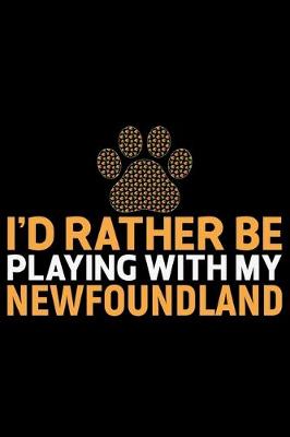 Book cover for I'd Rather Be Playing with My Newfoundland