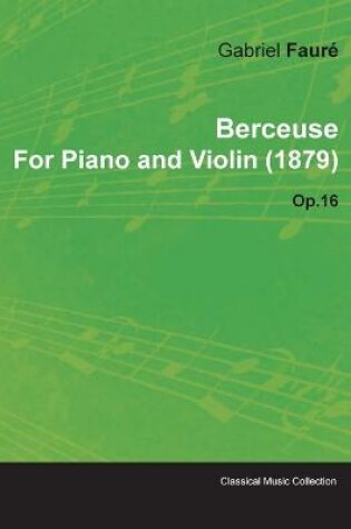Cover of Berceuse By Gabriel Faure For Piano and Violin (1879) Op.16