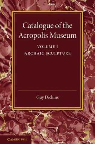 Cover of Catalogue of the Acropolis Museum: Volume 1, Archaic Sculpture