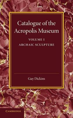 Book cover for Catalogue of the Acropolis Museum: Volume 1, Archaic Sculpture