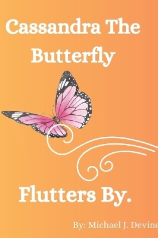 Cover of Cassandra The Butterfly Flutters By