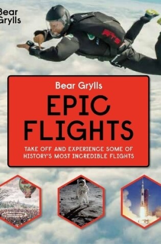 Cover of Bear Grylls Epic Adventures Series - Epic Flights