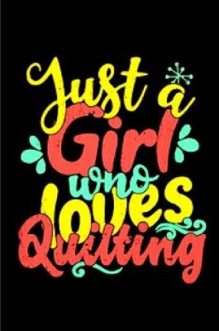 Cover of Just a girl who loves quilting