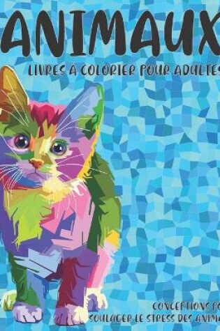 Cover of Livres a colorier pour adultes - Conceptions pour soulager le stress des animaux - Animaux