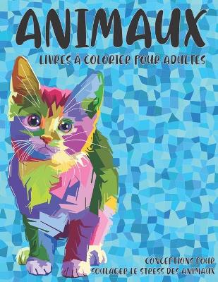 Book cover for Livres a colorier pour adultes - Conceptions pour soulager le stress des animaux - Animaux