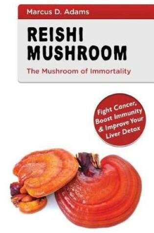 Cover of Reishi Mushroom - The Mushroom of Immortality