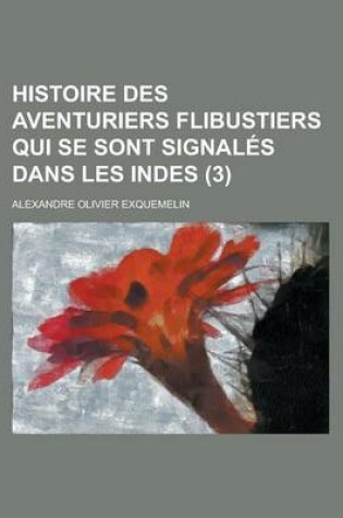 Cover of Histoire Des Aventuriers Flibustiers Qui Se Sont Signales Dans Les Indes (3)