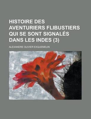 Book cover for Histoire Des Aventuriers Flibustiers Qui Se Sont Signales Dans Les Indes (3)