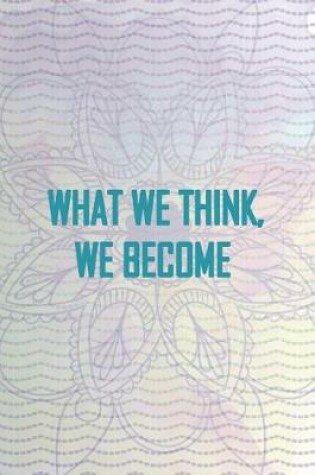 Cover of What We Think, We Become